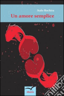 Un amore semplice libro di Rochira Italo