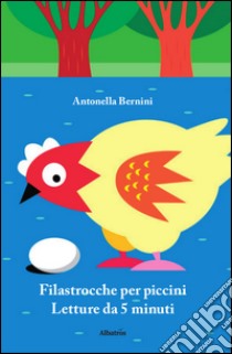 Filastrocche per piccini. Letture da 5 minuti. Ediz. illustrata libro di Bernini Antonella