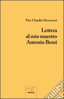 Lettera al mio maestro Antonio Bemi libro di Devescovi P. Claudio