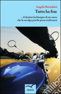 Tutto ha fine libro di Bertolotti Angelo