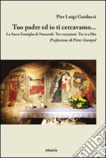 Tuo padre ed io ti cercavamo libro di Guiducci Pier Luigi