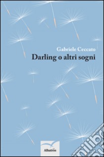 Darling o altri sogni libro di Ceccato Gabriele