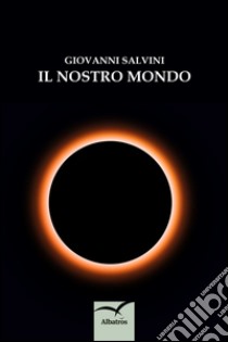 Il nostro mondo libro di Salvini Giovanni