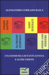 Una domenica di tanti anni fa e altre visioni libro di Baila Alessandro Corrado