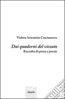 Dai quaderni del vissuto libro di Craciunescu Violeta Artemisia