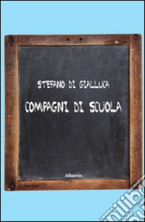 Compagni di scuola libro di Di Gialluca Stefano