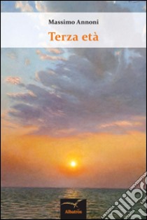 Terza età libro di Annoni Massimo