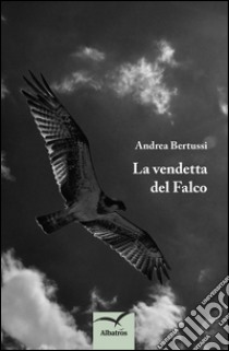 La vendetta del falco libro di Bertussi Andrea