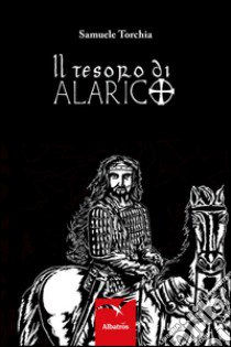 Il tesoro di Alarico libro di Torchia Samuele