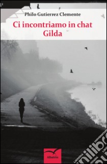 Ci incontriamo in Chat Gilda libro di Gutierrez Clemente Philo