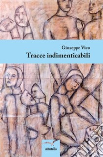 Tracce indimenticabili libro di Vico Giuseppe