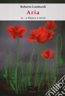 Aria (e... o bianco o nero) libro di Lombardi Roberto