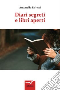 Diari segreti e libri aperti libro di Falletti Antonella