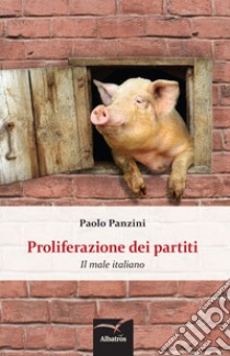 Proliferazione dei partiti. Il male italiano libro di Panzini Paolo