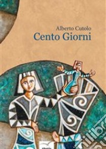 Cento giorni libro di Cutolo Alberto