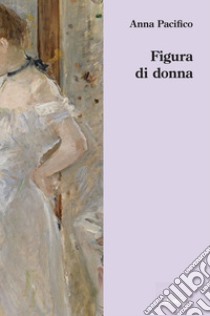 Figura di donna libro di Pacifico Anna