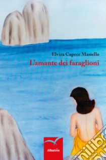 L'amante dei faraglioni libro di Capece Masiello Elvira