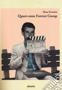 Quasi come Forrest Gump  libro di Fruttini Rino