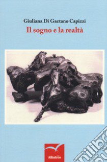 Il sogno e la realtà libro di Di Gaetano Capizzi Giuliana