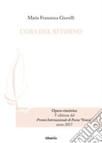 L'ora del ritorno libro di Giovelli Maria Francesca