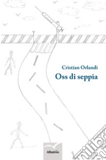 Oss di seppia libro di Orlandi Cristian