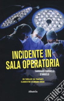 Incidente in sala operatoria libro di D'Angelo Tammaro Carmelo