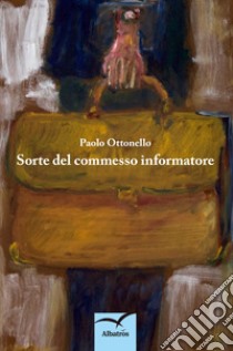 Sorte del commesso informatore libro di Ottonello Paolo