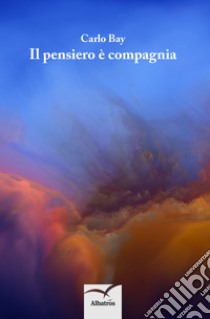 Il pensiero è compagnia libro di Bay Carlo