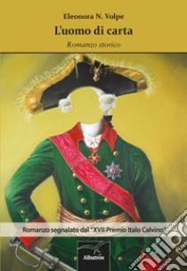 L'uomo di carta. Romanzo sceneggiato in cui uno c'era, l'altro non c'era e il terzo morì libro di Volpe Eleonora N.