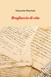 Brogliaccio di vita libro di Ottaviani Giancarlo