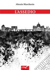 L'assedio libro di Marchesin Alessio