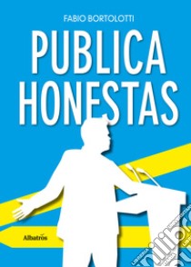 Publica honestas libro di Bortolotti Fabio