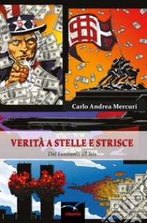 Verità a stelle e strisce. Dal Lusitania all'Isis libro di Mercuri Carlo Andrea