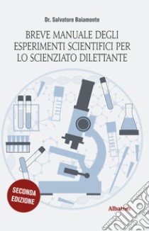 Breve manuale degli esperimenti scientifici per lo scienziato dilettante libro di Baiamonte Salvatore; Grandin Alma