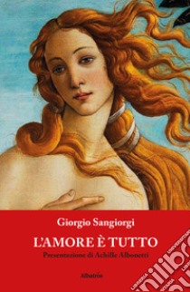 L'amore è tutto libro di Sangiorgi Giorgio