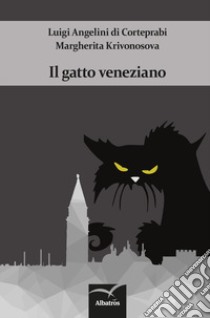 Il gatto veneziano libro di Angelini di Corteprabi Luigi; Krivonosova Margherita