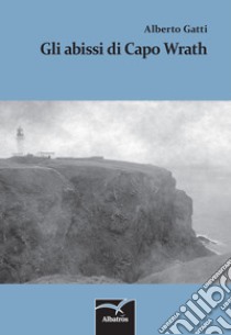 Gli abissi di Capo Wrath libro di Gatti Alberto