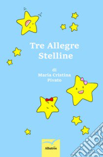 Tre allegre stelline libro di Pivato Maria Cristina