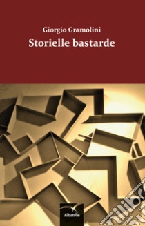 Storielle bastarde libro di Gramolini Giorgio