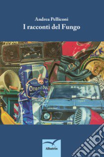 I racconti del fungo libro di Pelliconi Andrea