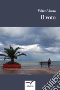 Il voto libro di Aliano Valter