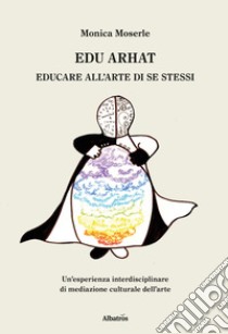 Edu arhat. Educare all'arte di se stessi libro di Moserle Monica