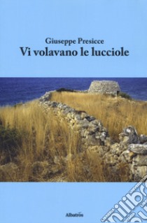 Vi volavano le lucciole libro di Presicce Giuseppe