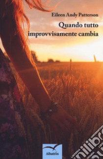 Quando tutto improvvisamente cambia libro di Patterson Eileen Andy