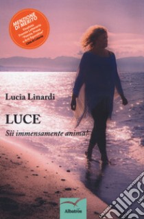 Luce. Sii immensamente anima! libro di Linardi Lucia