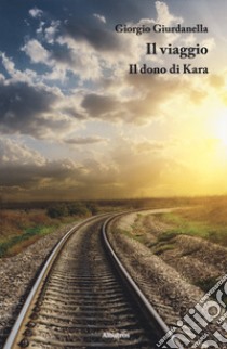 Il viaggio. Il dono di Kara libro di Giurdanella Giorgio