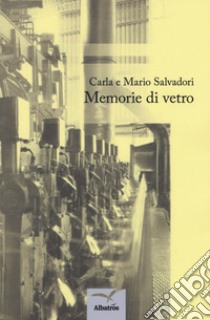 Memorie di vetro libro di Salvadori Carla; Salvadori Mario