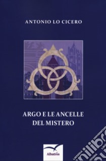 Argo e le ancelle del mistero libro di Lo Cicero Antonio