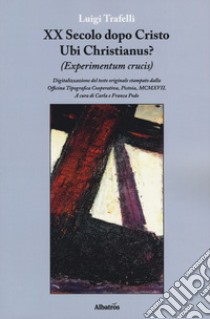 XX secolo dopo Cristo. Ubi Christianus? (Experimentum crucis) libro di Trafelli Luigi; Podo C. (cur.); Podo F. (cur.)