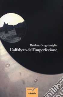 L'alfabeto dell'imperfezione libro di Scognamiglio Roldano